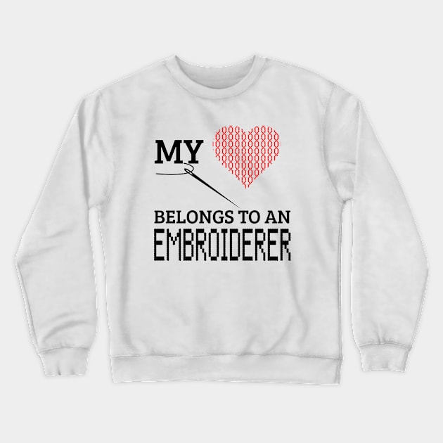 Embroidery My Heart Belongs To An Embroiderer Gift Crewneck Sweatshirt by bigD